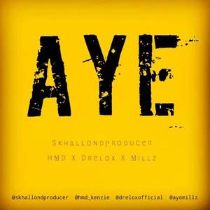 Aye (feat. Millz, HMD & Drelox)