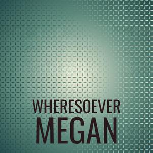 Wheresoever Megan