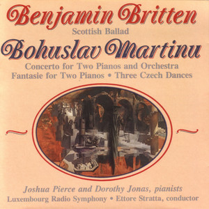 Benjamin Britten: Scottish Ballad/ Bohuslav Martinu: Concerto for Two Pianos and Orchestra and other works.