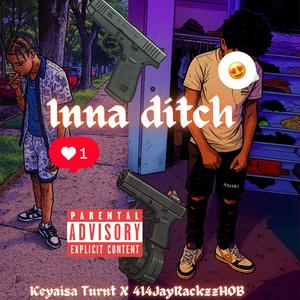 Inna Ditch (feat. Keyaisa turnt) (Explicit)