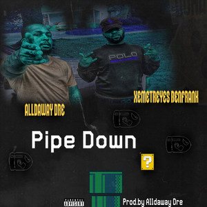 Pipe Down (Explicit)