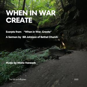 When in War, Create (feat. Bill Johnson)