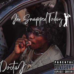 Jus' Snapped Today (Explicit)