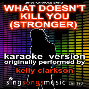 What Doesn't Kill You (Stronger) [Originally Performed By Kelly Clarkson]