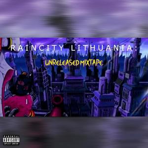 Raincity Lithuania: Unreleased Mixtape (Explicit)