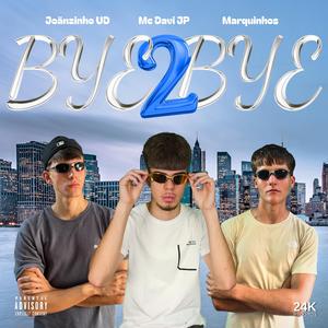 Bye Bye 2 (feat. Marquinhos & Joãnzinho UD) (Explicit)