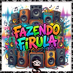 FAZENDO FIRULA (Explicit)