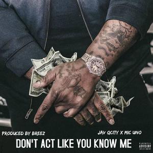 Don't Act Like You Know Me (feat. JavQcity & Mic Uno) [Explicit]