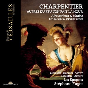 Charpentier: Auprès du feu l'on fait l'amour. Serious Airs & Drinking Songs