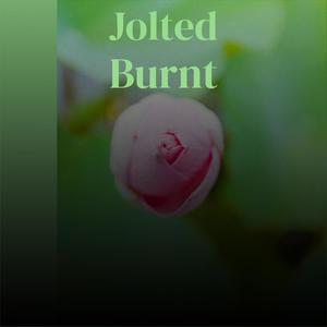 Jolted Burnt