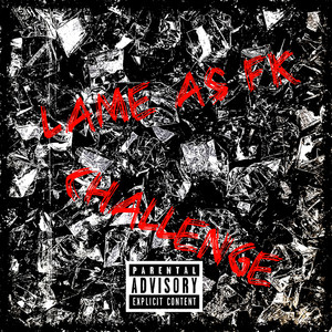 Lame As Fk Challenge (Explicit)