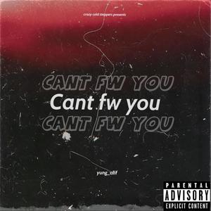 Cant fw you (Explicit)