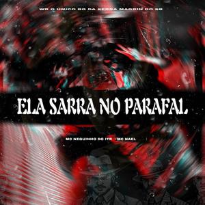 Ela sarra no Parafal (feat. Mc Neguinho do ITR, MAGRIN DO SB, DJ BG DA SERRA & MC Nael|Explicit)