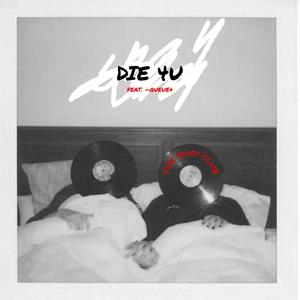 DIE 4U (feat. -Queue+)