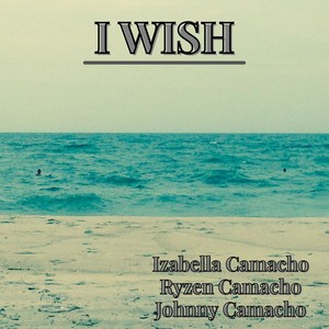 I WISH (feat. Izabella Camacho & Ryzen Camacho)