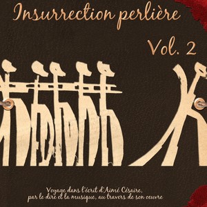 Insurrection perlière, vol. 2 (Voyage dans l'écrit d'Aimé Césaire par le dire et la musique à travers son oeuvre)