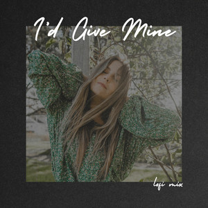 I'd Give Mine (Lofi Mix|slowed down)