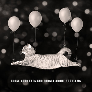 Close Your Eyes and Forget About Problems