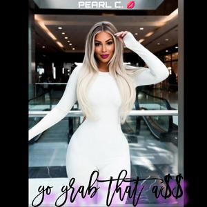 PEARL C. - go grab that a$$ (Explicit)