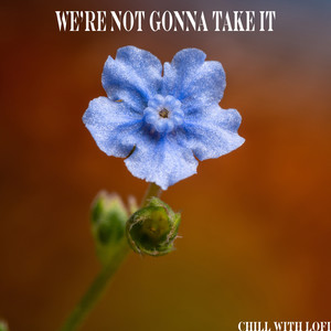 We’re Not Gonna Take It