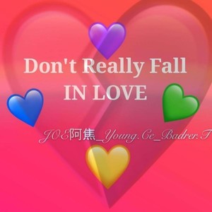 Don't Really Fall IN LOVE