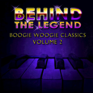 Behind The Legend Of Boogie Woogie Classics Vol 2