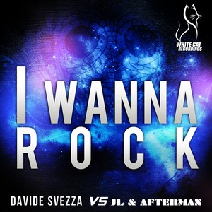 I Wanna Rock (Davide Svezza vs. Jl & Afterman|Jl & Afterman Mix)