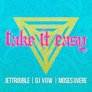 Take It Easy (feat. Jettrouble & Moses Uvere)