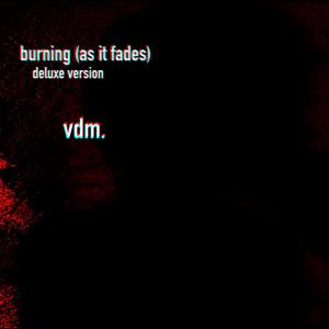 burning (as it fades) (deluxe)