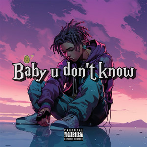 Baby u don't know