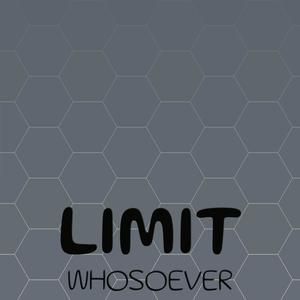 Limit Whosoever