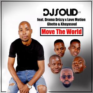 Move The World(feat. Drama Drizzy, Love Motion, Ghetto & Khayasoul)