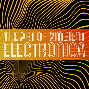 The Art of Ambient Electronica