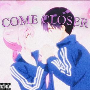 Come Closer (Explicit)