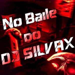 No Baile do DJ Silvax (Explicit)