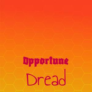 Opportune Dread