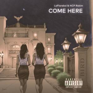 Come Here (feat. NCP Rakim) [Explicit]