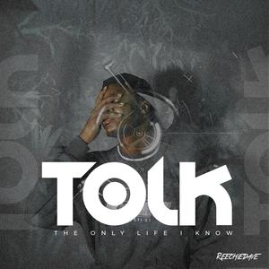 TOLK (the only life i know) [Explicit]