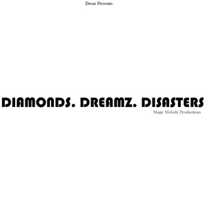 Diamonds. Dreamz. Distasters