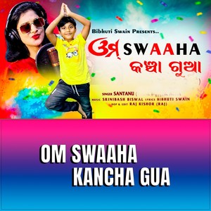 OM SWAAHA KANCHA GUA