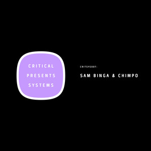 Critical Presents: Systems 007 - Sam Binga & Chimpo 'For Those Who Like it Sweet'