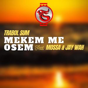 Mekem Me Osem(feat. Mossa & Jaywah)