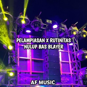 DJ Pelampiasan x Rutinitas Nulup Bas Blayer