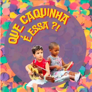 Que caquinha é essa?!