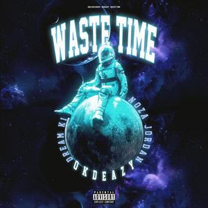 Waste Time (feat. Noza Jordan & Dream Ki) [Explicit]
