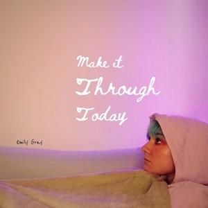 Make It Through Today