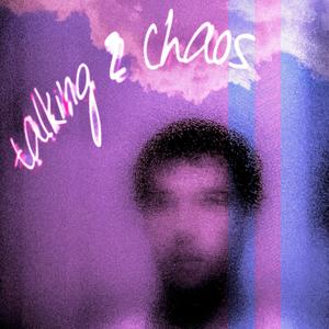Talking 2 Chaos (Explicit)