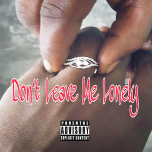 Don't Leave Me Lonely (Explicit)