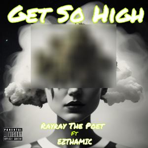 Get So High (feat. EZTHAMIC) (Explicit)