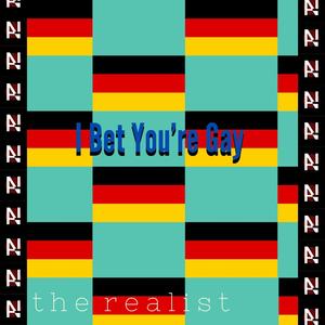 I Bet You're Gay (feat. the realist)